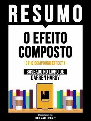 Resumo - O Efeito Composto (The Compound Effect) - Baseado No Livro De Darren Hardy (eBook, ePUB)
