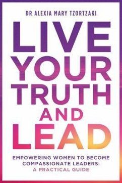 Live Your Truth and Lead (eBook, ePUB) - Tzortzaki, Alexia Mary