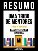 Resumo - Uma Tribo De Mentores (Tribe Of Mentors) - Baseado No Livro De Tim Ferriss (eBook, ePUB)