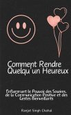 Comment Rendre Quelqu'un Heureux (eBook, ePUB) Comment Rendre Quelqu'un Heureux (eBook, ePUB)