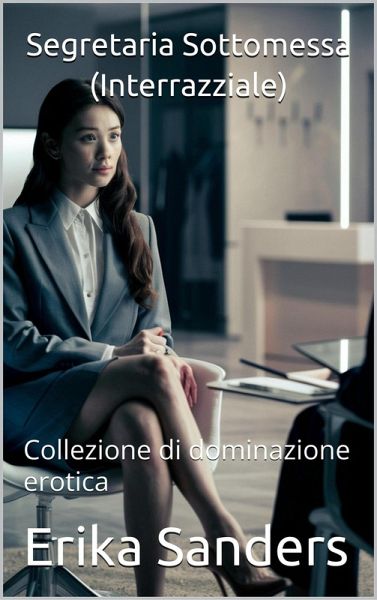 Segretaria Sottomessa (Interrazziale) (eBook, ePUB) Segretaria Sottomessa (Interrazziale) (eBook, ePUB)