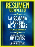 Resumen Completo - La Semana Laboral De 4 Horas (The 4-Hour Workweek) - Basado En El Libro De Tim Ferriss (eBook, ePUB)