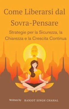 Come Liberarsi dal Sovra-Pensare (eBook, ePUB) - Chahal, Ranjot Singh