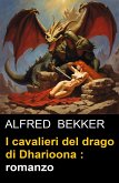 I cavalieri del drago di Dharioona : romanzo (eBook, ePUB)