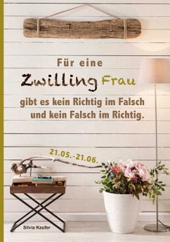 Für eine Zwilling Frau gibt es kein Richtig im Falsch und kein Falsch im Richtig (eBook, ePUB) - Kaufer, Silvia