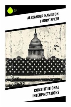 Constitutional Interpretations - Hamilton, Alexander;Speer, Emory