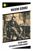 Maxim Gorki: Gesammelte Erzählungen