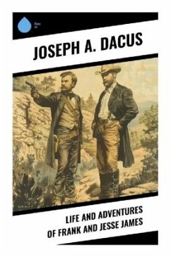 Life and Adventures of Frank and Jesse James - Dacus, Joseph A.