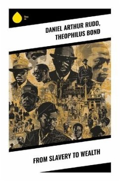 From Slavery to Wealth - Rudd, Daniel Arthur;Bond, Theophilus