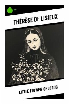 Little Flower of Jesus - Therese von Lisieux