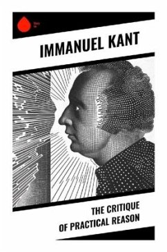 The Critique of Practical Reason - Kant, Immanuel