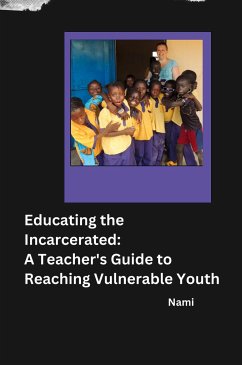 Educating the Incarcerated: A Teacher's Guide to Reaching Vulnerable Youth