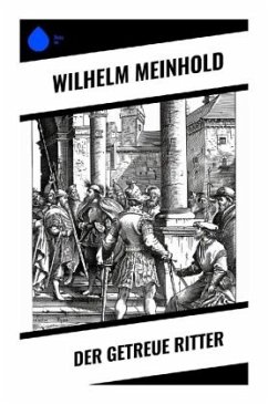 Der getreue Ritter - Meinhold, Wilhelm