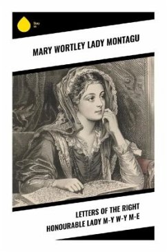 Letters of the Right Honourable Lady M-y W-y M-e - Montagu, Mary Wortley, Lady