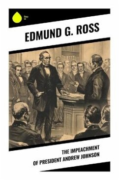 The Impeachment of President Andrew Johnson - Ross, Edmund G.