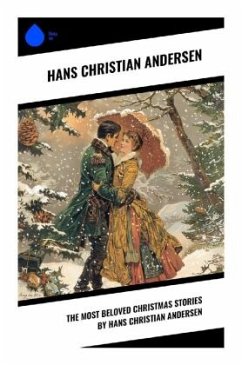 The Most Beloved Christmas Stories by Hans Christian Andersen - Andersen, Hans Christian