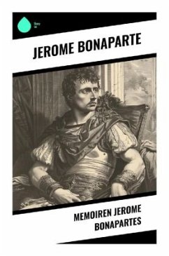 Memoiren Jerome Bonapartes - Bonaparte, Jerome