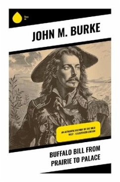 Buffalo Bill from Prairie to Palace - Burke, John M.