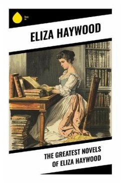 The Greatest Novels of Eliza Haywood - Haywood, Eliza