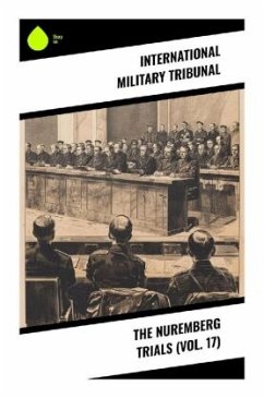 The Nuremberg Trials (Vol. 17) - Tribunal, International Military