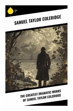 The Greatest Dramatic Works of Samuel Taylor Coleridge - Coleridge, Samuel Taylor