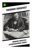 Theodore Roosevelt: Autobiographical Works