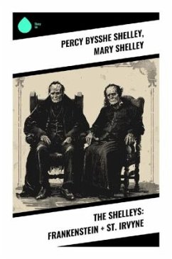 The Shelleys: Frankenstein + St. Irvyne - Shelley, Percy Bysshe;Shelley, Mary