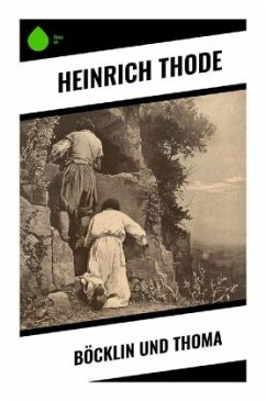 Böcklin und Thoma - Thode, Heinrich