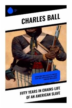 Fifty Years in Chains-Life of an American Slave - Ball, Charles