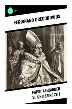 Papst Alexander VI. und seine Zeit - Gregorovius, Ferdinand