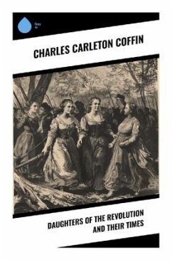 Daughters of the Revolution and Their Times - Coffin, Charles Carleton