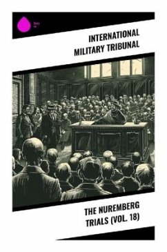 The Nuremberg Trials (Vol. 18) - Tribunal, International Military