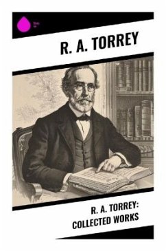 R. A. Torrey: Collected Works - Torrey, R. A.