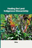 Healing the Land: Indigenous Stewardship