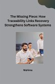 The Missing Piece: How Traceability Links Recovery Strengthens Software Systems The Missing Piece: How Traceability Links Recovery Strengthens Software Systems