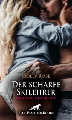 Der scharfe Skilehrer   Erotische Geschichte + 1 weitere Geschichte - Rose, Holly