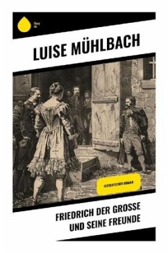 Friedrich der Große und seine Freunde - Mühlbach, Luise