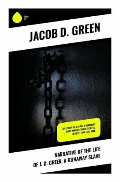 Narrative of the Life of J. D. Green, a Runaway Slave - Green, Jacob D.