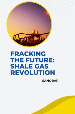 Fracking the Future: Shale Gas Revolution - Sanobar