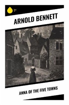 Anna of the Five Towns - Bennett, Arnold