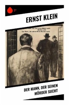 Der Mann, der seinen Mörder sucht - Klein, Ernst