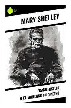 Frankenstein o el moderno Prometeo - Shelley, Mary