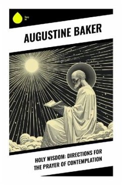 Holy Wisdom: Directions for the Prayer of Contemplation - Baker, Augustine