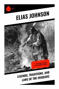 Legends, Traditions, and Laws of the Iroquois - Johnson, Elias