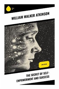 The Secret of Self-Empowerment and Success - Atkinson, William Walker