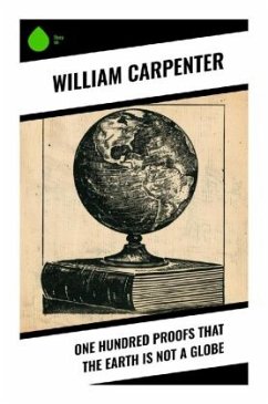 One Hundred Proofs That the Earth Is Not a Globe - Carpenter, William
