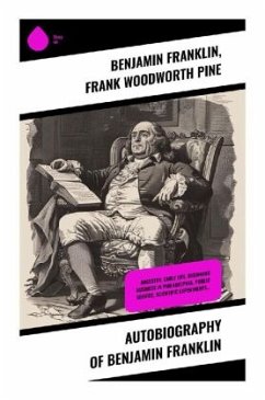 Autobiography of Benjamin Franklin - Franklin, Benjamin;Pine, Frank Woodworth