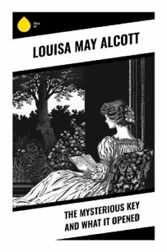 The Mysterious Key and What It Opened - Alcott, Louisa May