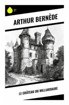 Le Château du Milliardaire - Bernède, Arthur