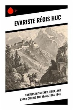 Travels in Tartary, Tibet, and China During the Years 1844-1846 - Huc, Evariste Régis